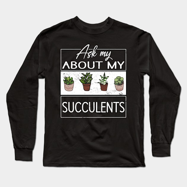 Ask me about my Succulents Cacti Cactus Long Sleeve T-Shirt by Tom´s TeeStore